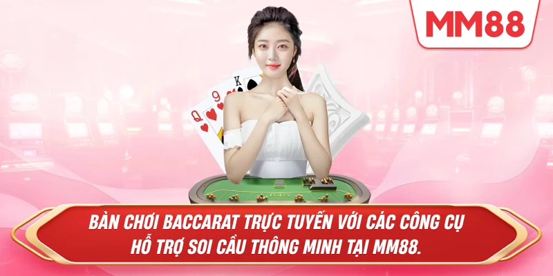 Bàn chơi Baccarat trực tuyến với các công cụ hỗ trợ soi cầu thông minh tại MM88.
