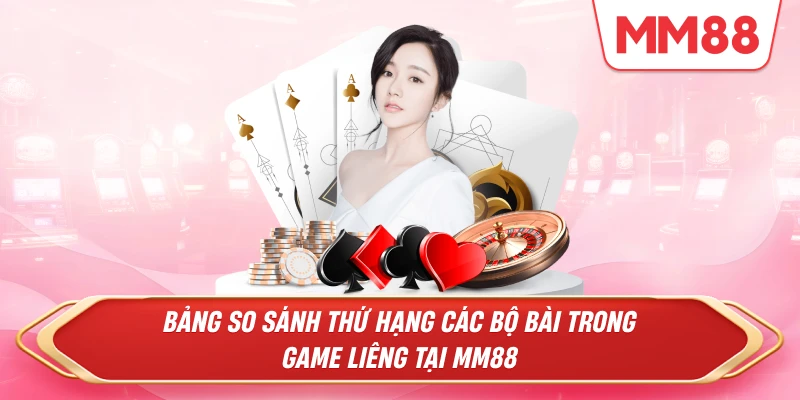 so sánh thứ hạng các bộ bài trong game Liêng tại MM88