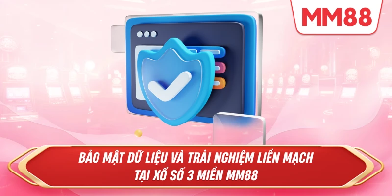 Bảo mật dữ liệu và trải nghiệm liền mạch tại Xổ Số 3 Miền MM88