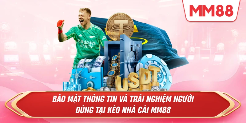 Bảo mật thông tin và trải nghiệm người dùng tại Kèo nhà cái MM88