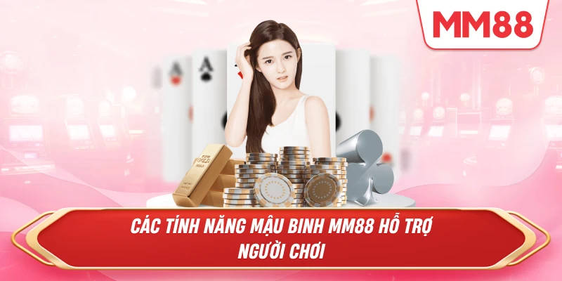 Các tính năng Mậu Binh MM88 hỗ trợ người chơi