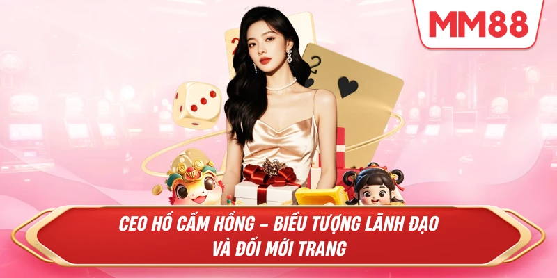CEO Hồ Cẩm Hồng – Biểu tượng lãnh đạo và đổi mới Trang