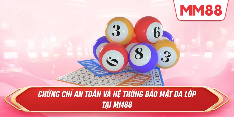 Chứng chỉ an toàn và hệ thống bảo mật đa lớp tại MM88