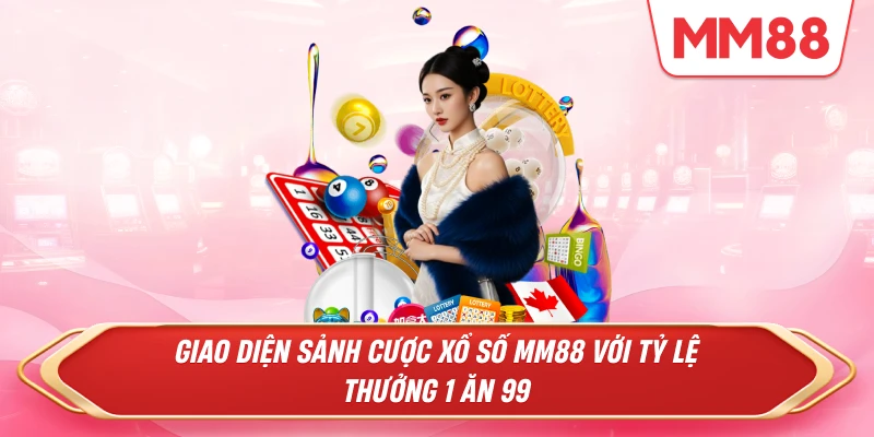 Giao diện sảnh cược Xổ Số MM88 với tỷ lệ thưởng 1 ăn 99