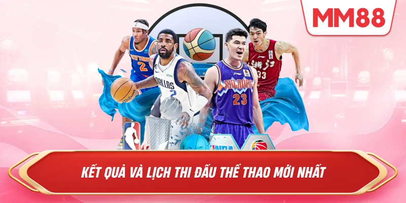 Kết quả và lịch thi đấu thể thao mới nhất