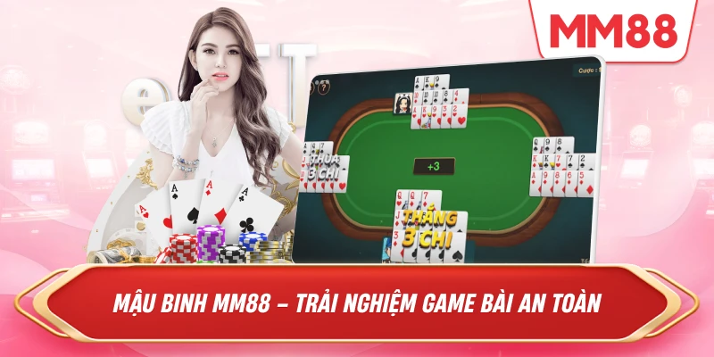 Mậu Binh MM88 – Trải nghiệm game bài an toàn