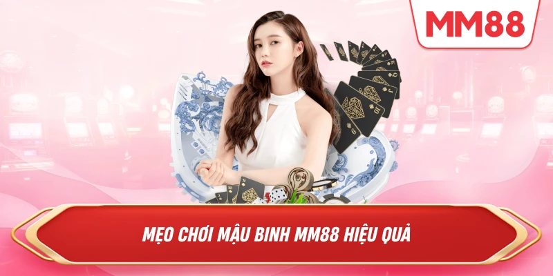 Mẹo chơi Mậu Binh MM88 hiệu quả