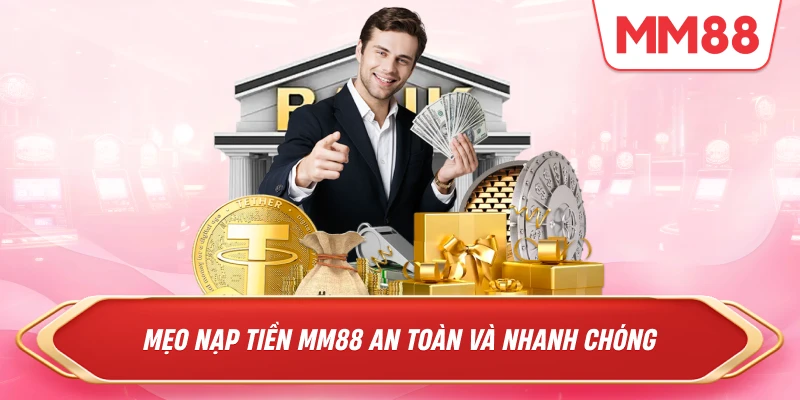 Mẹo nạp tiền MM88 an toàn và nhanh chóng