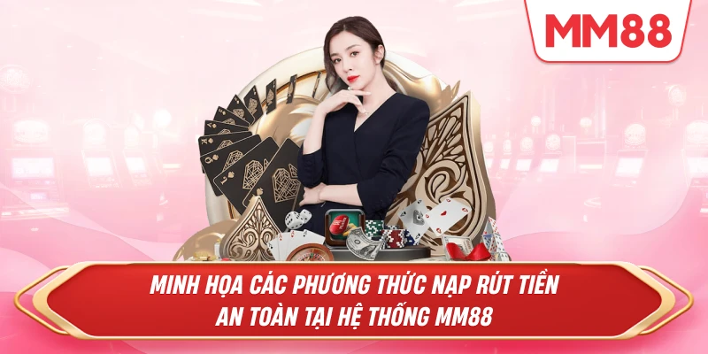 các phương thức nạp rút tiền an toàn tại hệ thống MM88