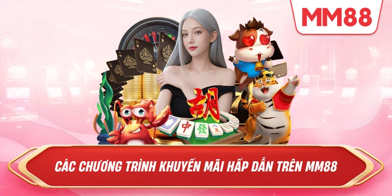 Các chương trình khuyến mãi hấp dẫn trên MM88