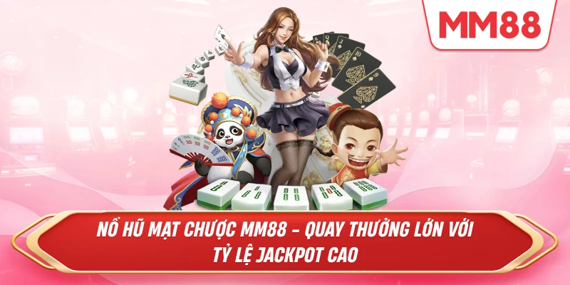 Nổ Hũ Mạt Chược MM88 - Quay Thưởng Lớn Với Tỷ Lệ JackPot Cao
