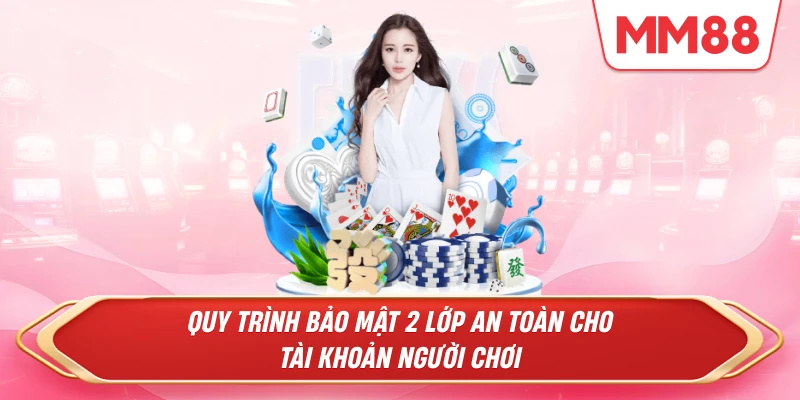 Quy trình bảo mật 2 lớp an toàn cho tài khoản người chơi