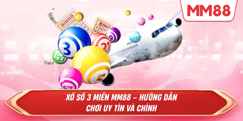 Xổ Số 3 Miền MM88 – Trải Nghiệm Chơi Xổ Số An Toàn Và Uy Tín