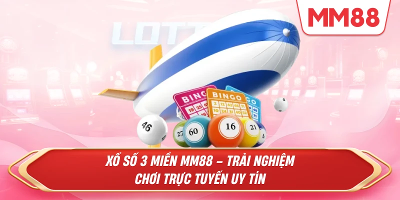 Xổ Số 3 Miền MM88 – Trải nghiệm chơi trực tuyến uy tín